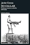 No callar: Crónicas, ensayos y artículos de Javier Cercas