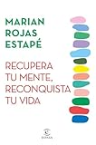 Recupera tu mente, reconquista tu vida (Espasa Crecimiento personal)