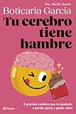 Tu cerebro tiene hambre: 5 grandes cambios que te ayudarán a perder grasa y...
