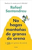 No hagas montañas de granos de arena (y TODO son granos de arena): Reeducar la...