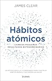 Hábitos atómicos: Cambios pequeños, resultados extraordinarios...