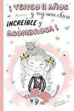 ¡Tengo 11 años y soy una chica increíble y asombrosa!: Diario niña 11 años...