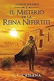 El misterio de la Reina Nefertiti: Volume 1 (Charlie Wilford y el misterio de la...