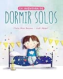 La aventura de dormir solos. El cuento que ha ayudado a miles de niños a dormir...